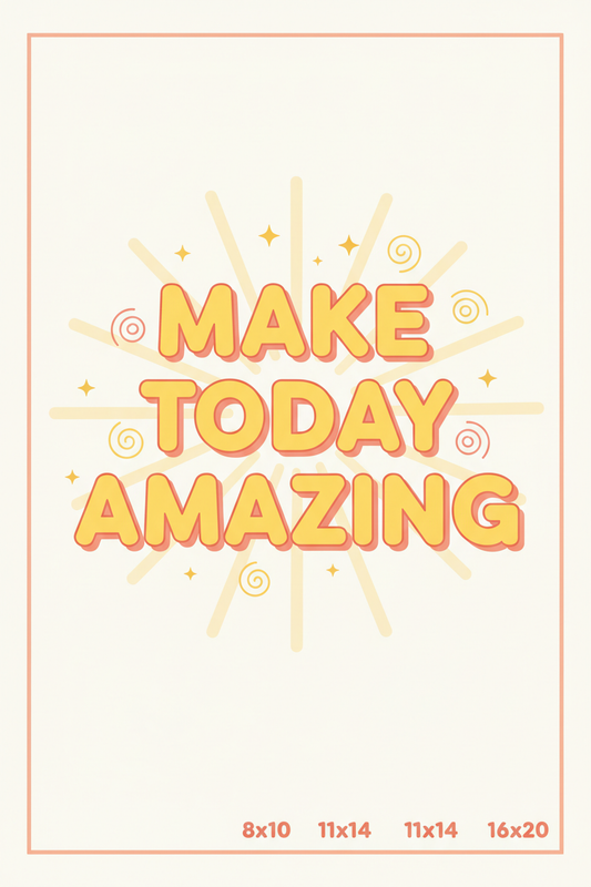 Make Today Amazing - Motivational Wall Art Print